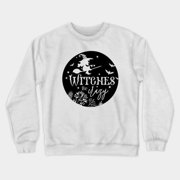 Witches Be Crazy Crewneck Sweatshirt by CandD
